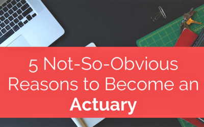 5 Not-So-Obvious Reasons To Become An Actuary