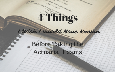 4 Things I Wish I Would Have Known Before Taking the Actuarial Exams